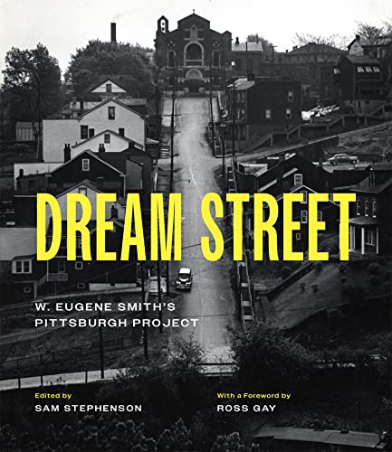 Dream Street W. Eugene Smith&39s Pittsburgh Project [Hardcover]