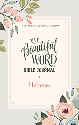 NIV, Beautiful Word Bible Journal, Hebrews, Paperback, Comfort Print [Paperback]