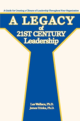 A Legacy Of 21st Century Leadership A Guide For Creating A Climate Of Leadershi [Paperback]