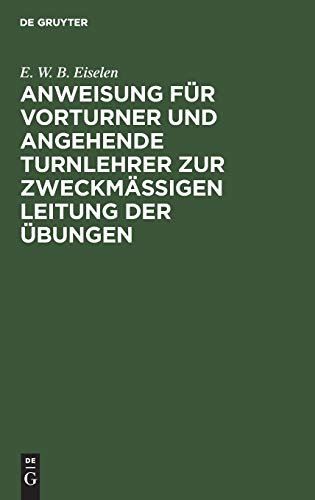 Anweisung fr Vorturner und angehende Turnlehrer zur zweckmigen Leitung D. bu [Hardcover]
