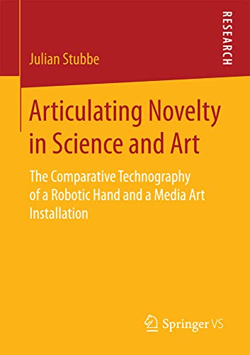 Articulating Novelty in Science and Art The Comparative Technography of a Robot [Paperback]
