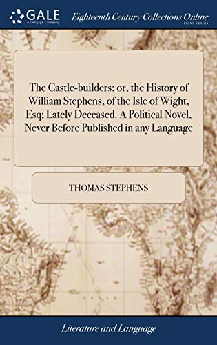 Castle-Builders or, the History of William Stephens, of the Isle of Wight, Esq [Hardcover]
