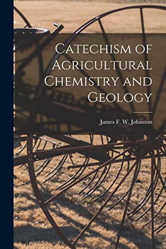 Catechism Of Agricultural Chemistry And Geology [Microform]