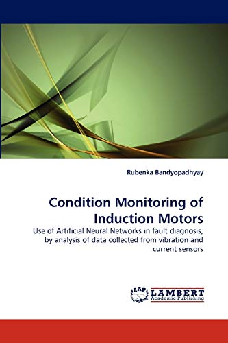 Condition Monitoring Of Induction Motors Use Of Artificial Neural Networks In F [Paperback]