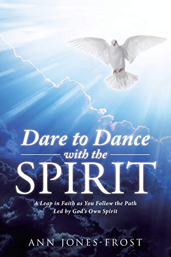 Dare To Dance With The Spirit A Leap In Faith As You Follow The Path Led By God [Paperback]