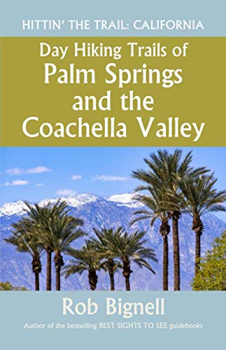 Day Hiking Trails of Palm Springs and the Coachella Valley  Hittin' the Trail  [Paperback]