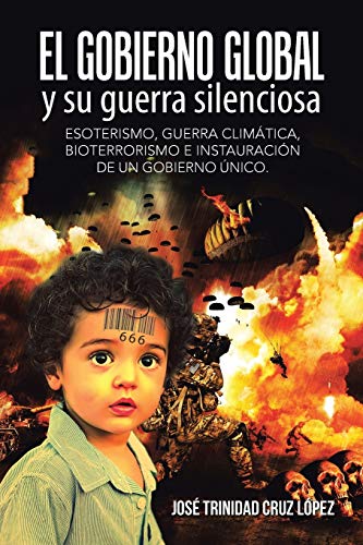 El Gobierno Global Y Su Guerra Silenciosa Esoterismo, Guerra Climtica, Bioterr [Paperback]