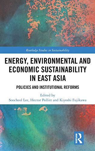 Energy, Environmental and Economic Sustainability in East Asia Policies and Ins [Hardcover]