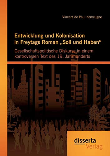 Entwicklung Und Kolonisation In Freytags Roman Soll Und Haben  Gesellschaftspol [Paperback]