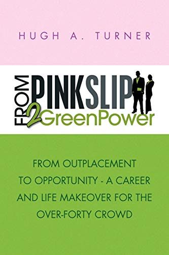 From PinkSlip 2 GreenPower  From Outplacement to Opportunity - A Career and Lif [Paperback]