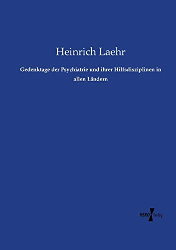 Gedenktage Der Psychiatrie Und Ihrer Hilfsdisziplinen In Allen Lndern (german E [Paperback]