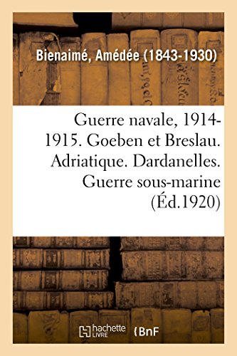 Guerre Navale, 1914-1915. Goeben et Breslau. Adriatique. Dardanelles. Guerre Sou [Paperback]
