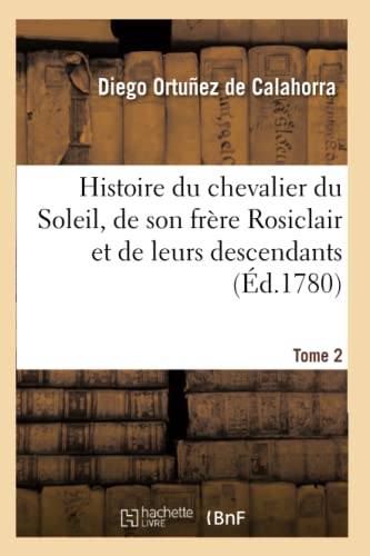 Histoire Du Chevalier Du Soleil, De Son Frere Rosiclair Et De Leurs Descendants.