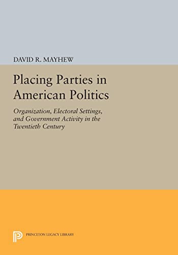 Placing Parties in American Politics Organization, Electoral Settings, and Gove [Paperback]