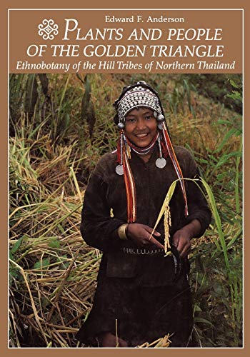 Plants and People of the Golden Triangle Ethnobotany of the Hill Tribes of Nort [Paperback]