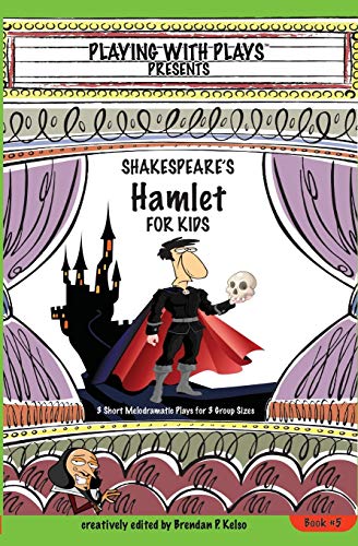 Shakespeare's Hamlet For Kids 3 Short Melodramatic Plays For 3 Group Sizes (pla [Paperback]