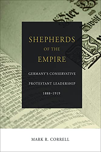 Shepherds of the Empire Germany's Conservative Protestant Leadership--1888-1919 [Paperback]