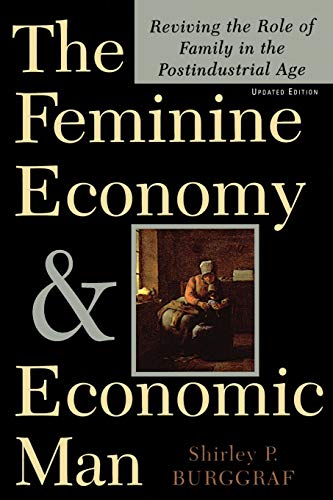The Feminine Economy And Economic Man Reviving The Role Of Family In The Postin [Paperback]