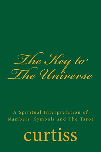 The Key To The Universe A Spiritual Interpretation Of Numbers, Symbols And The  [Paperback]