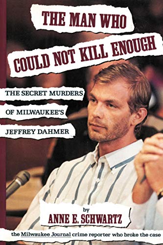The Man Who Could Not Kill Enough The Secret Murders Of Milwaukee's Jeffrey Dah [Paperback]