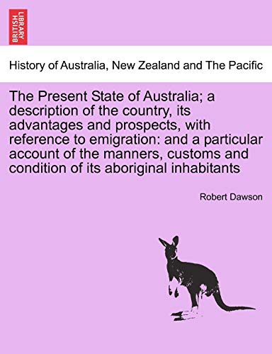 The Present State Of Australia A Description Of The Country, Its Advantages And [Paperback]