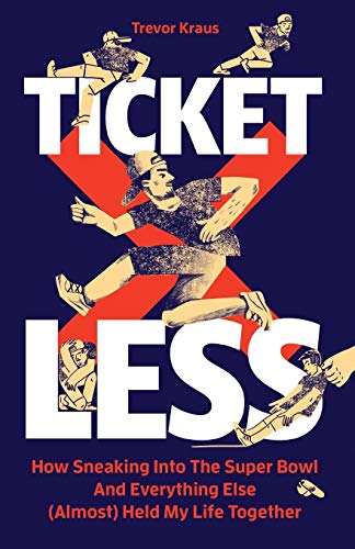 Ticketless  How Sneaking into the Super Bowl and Everything Else (Almost) Help  [Paperback]
