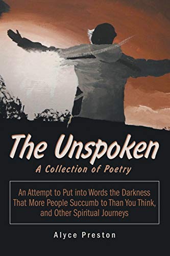 Unspoken  An Attempt to Put into Words the Darkness That More People Succumb to [Paperback]