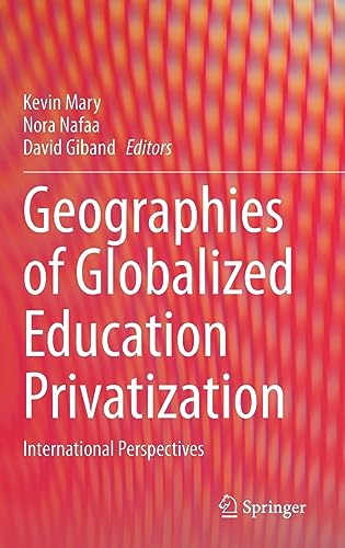 Geographies of Globalized Education Privatization International Perspectives [Hardcover]