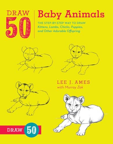 Draw 50 Baby Animals The Step-by-Step Way to Draw Kittens, Lambs, Chicks, Puppi [Paperback]