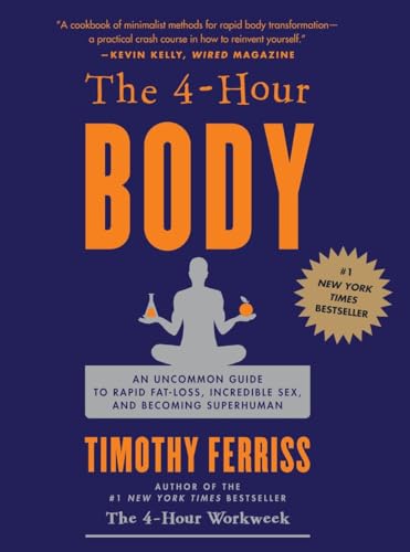 The 4-Hour Body An Uncommon Guide to Rapid Fat-Loss, Incredible Sex, and Becomi [Hardcover]