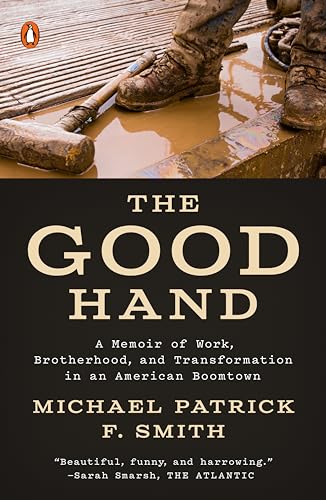 The Good Hand A Memoir of Work, Brotherhood, and Transformation in an American  [Paperback]