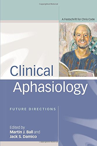 Clinical Aphasiology Future Directions A Festschrift for Chris Code [Paperback]