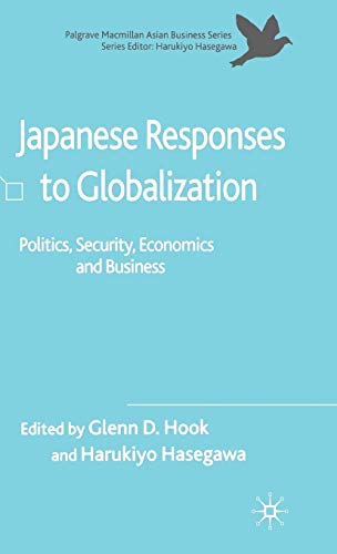 Japanese Responses to Globalization Politics, Security, Economics and Business [Hardcover]