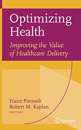 Optimizing Health Improving the Value of Healthcare Delivery [Hardcover]