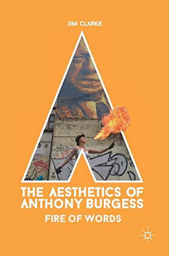 The Aesthetics of Anthony Burgess Fire of Words [Hardcover]