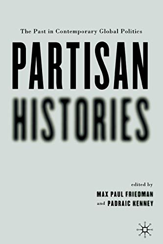 Partisan Histories The Past in Contemporary Global Politics [Paperback]