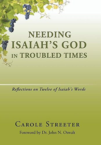 Needing Isaiah's God In Troubled Times Reflections On Twelve Of Isaiah's Words [Hardcover]