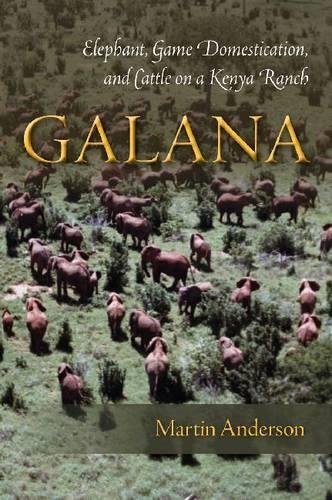 Galana Elephant, Game Domestication, and Cattle on a Kenya Ranch [Hardcover]
