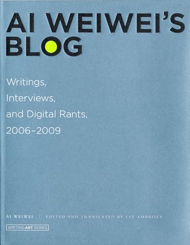 Ai Weiwei's Blog Writings, Interviews, and Digital Rants, 2006-2009 [Paperback]