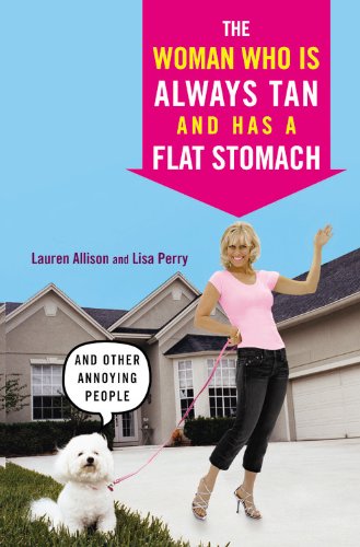 The Woman Who Is Always Tan And Has a Flat Stomach And Other Annoying People [Paperback]