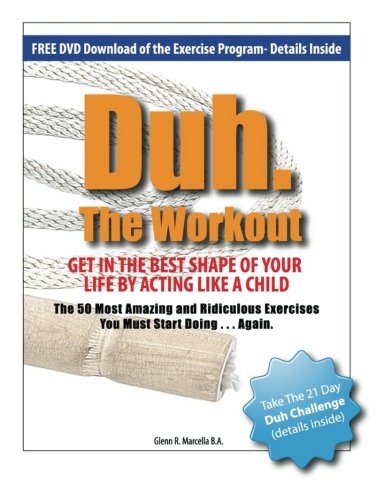 Duh the Workout - Get in the Best Shape of Your Life by Acting Like a Child [Paperback]