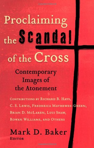 Proclaiming The Scandal Of The Cross Contemporary Images Of The Atonement [Paperback]