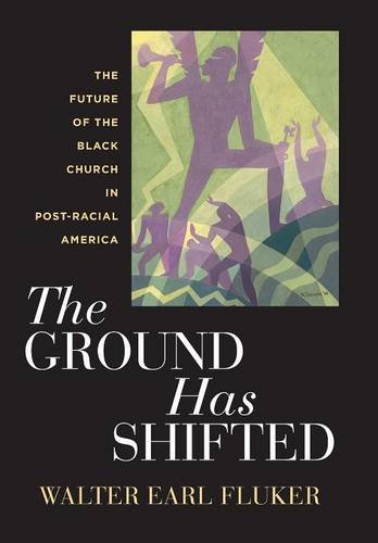 The Ground Has Shifted The Future of the Black Church in Post-Racial America [Hardcover]