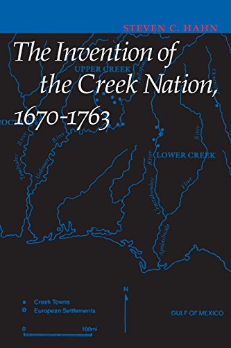 The Invention Of The Creek Nation, 1670-1763 (indians Of The Southeast) [Paperback]