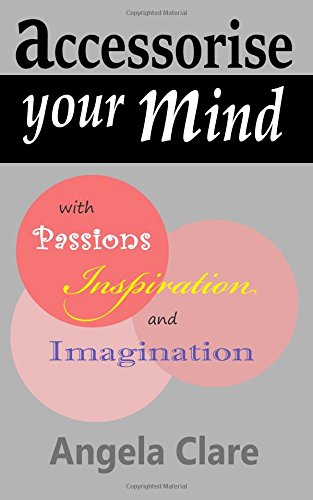 Accessorise Your Mind with Passions Inspiration and Imagination [Paperback]