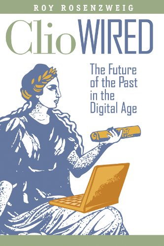 Clio Wired The Future of the Past in the Digital Age [Hardcover]