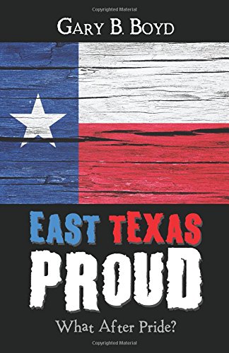 East Texas Proud  What after Pride [Paperback]