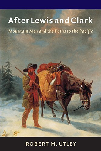 After Lewis and Clark Mountain Men and the Paths to the Pacific [Paperback]