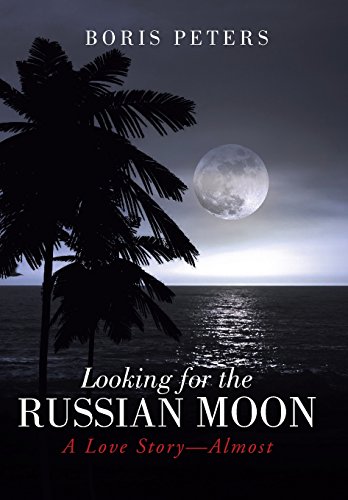 Looking For The Russian Moon A Love Story-Almost [Hardcover]