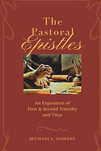 Pastoral Epistles  An Exposition of First and Second Timothy and Titus [Paperback]